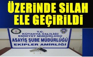 ÜZERİNDE SİLAH ELE GEÇİRİLDİ