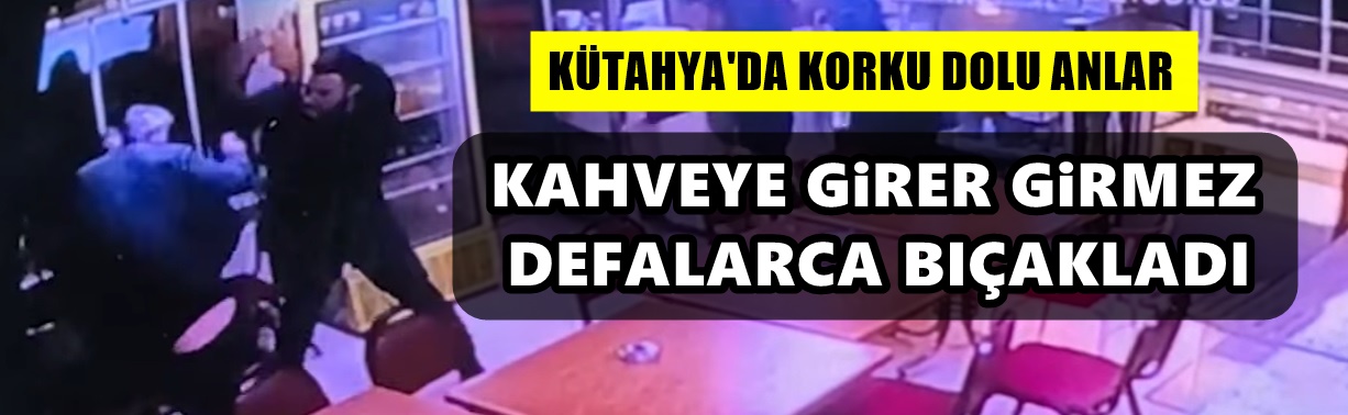 KAHVEDE BIÇAKLA SALDIRDI